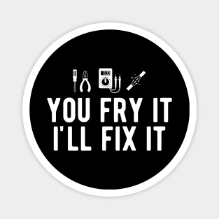 Electrician - You fry it I'll fix it Magnet